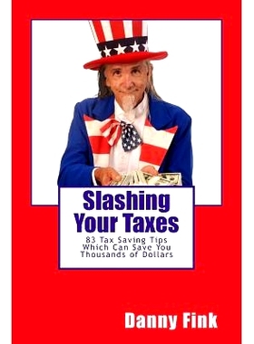 预订 Slashing Your Taxes: 83 Tax Saving Tips Which Can Save You Thousands of Dollars: 9781502886521
