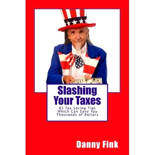预订 Slashing Your Taxes: 83 Tax Saving Tips Which Can Save You Thousands of Dollars: 9781502886521