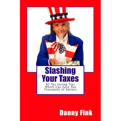 预订 Slashing Your Taxes: 83 Tax Saving Tips Which Can Save You Thousands of Dollars: 9781502886521