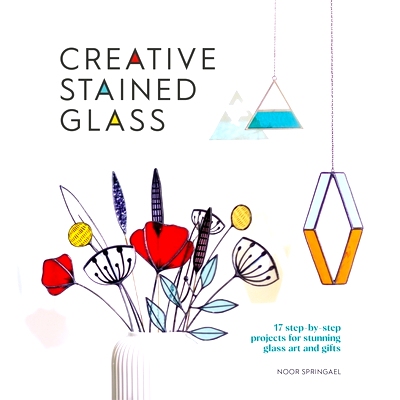 预订 Creative Stained Glass: 17 step-by-step projects for stunning glass art and gifts 创意彩色玻璃: 9781446309445