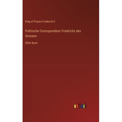 预订 Politische Correspondenz Friedrichs des Grossen: Elfter Band: 9783385007376