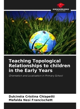 预订 Teaching Topological Relationships to children in the Early Years: Orientation and Localisation in Primary School: