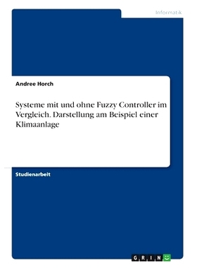 预订 Systeme mit und ohne Fuzzy Controller im Vergleich. Darstellung am Beispiel einer Klimaanlage: 9783668973886