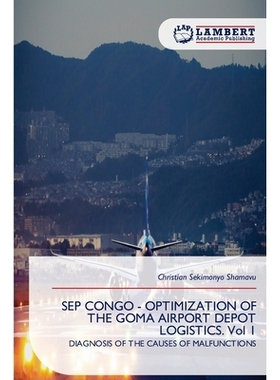 预订 SEP CONGO - OPTIMIZATION OF THE GOMA AIRPORT DEPOT LOGISTICS. Vol 1 9786209317637