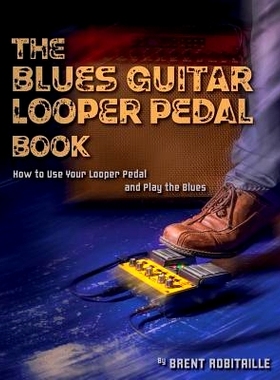 预订 The Blues Guitar Looper Pedal Book: How to Use Your Looper Pedal and Play the Blues: 9781775193715