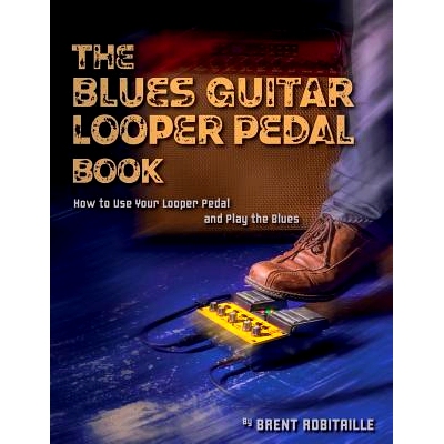 预订 The Blues Guitar Looper Pedal Book: How to Use Your Looper Pedal and Play the Blues: 9781775193715