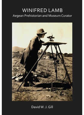 预订 Winifred Lamb: Aegean Prehistorian and Museum Curator 维尼弗雷德羔羊爱琴海史前博物馆馆长: 9781784918798