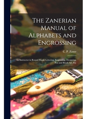 预订 The Zanerian Manual of Alphabets and Engrossing; an Instructor in Round Hand, Lettering, Engrossing, Designing, Pen