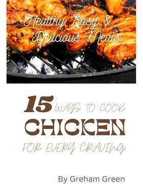 预订 Healthy, Easy and Delicious Meals: 15 Ways to Cook Chicken for Every Craving: 9798385902767