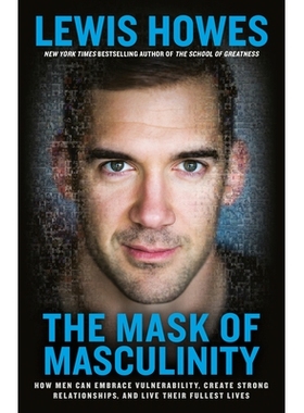 预订 The Mask of Masculinity: How Men Can Embrace Vulnerability, Create Strong Relationships, and Live Their Fullest Liv