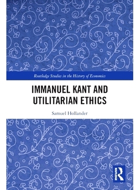 预订 Immanuel Kant and Utilitarian Ethics 伊曼纽尔·康德与功利主义伦理: 9781032198170