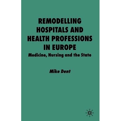 预订 Remodelling Hospitals and Health Professions in Europe: Medicine, Nursing and the State: 9781349413935