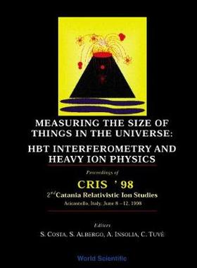 【预订】MEASURING THE SIZE OF THINGS IN THE UNIVERSE: HBT INTERFEROMETRY AND HEAVY ION PHYSICS: PROCEEDINGS OF CRI...