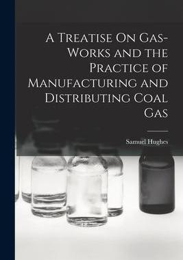 [预订]A Treatise On Gas-Works and the Practice of Manufacturing and Distributing Coal Gas 9781018446448