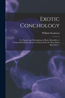 [预订]Exotic Conchology; or, Figures and Descriptions of Rare, Beautiful, or Undescribed Shells, Drawn on  9781013530265