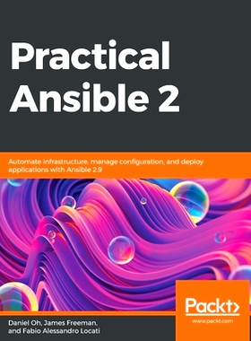 预订 Practical Ansible 2: Automate infrastructure, manage configuration, and deploy applications with Ansible 2.9 实用 A