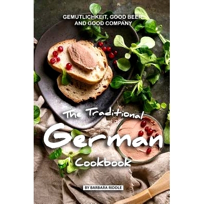 预订 The Traditional German Cookbook: Gemutlichkeit, Good Beer, and Good Company: 9781077887787