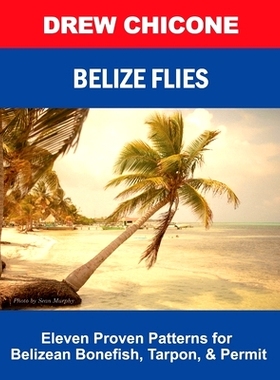 预订 Belize Flies: Eleven Proven Patterns for Belizean Bonefish, Tarpon, and Permit: 9798391762096
