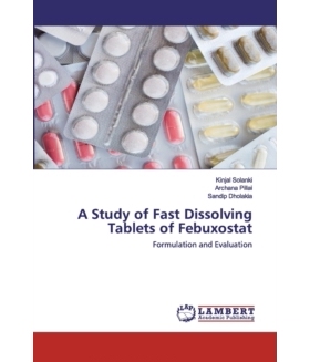 A Study of Fast Dissolving Tablets of Febuxostat 非布司他速溶片的研究: 9786202563765
