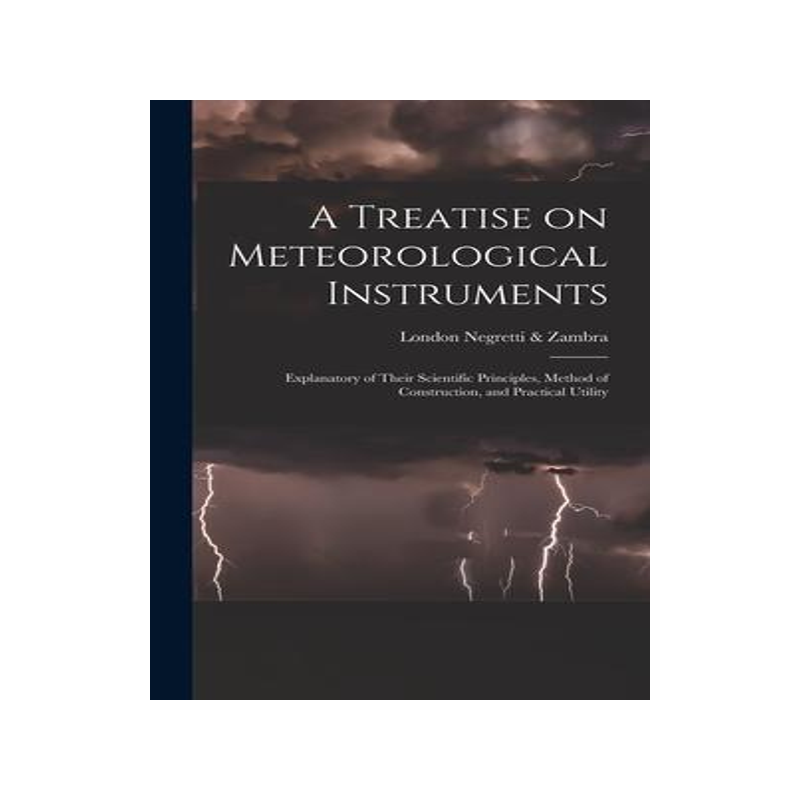 [预订]A Treatise on Meteorological Instruments: Explanatory of Their Scientific Principles, Method of Cons 9781016351065