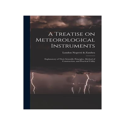 [预订]A Treatise on Meteorological Instruments: Explanatory of Their Scientific Principles, Method of Cons 9781016351065