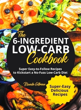 预订 The 6-Ingredient Low-Carb Cookbook Super Easy-to-Follow Recipes to Kickstart a No-Fuss Low-Carb Diet: 9798215335598