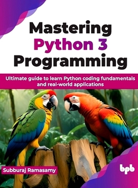预订 Mastering Python 3 Programming: Ultimate Guide to Learn Python Coding Fundamentals and Real-World Applications