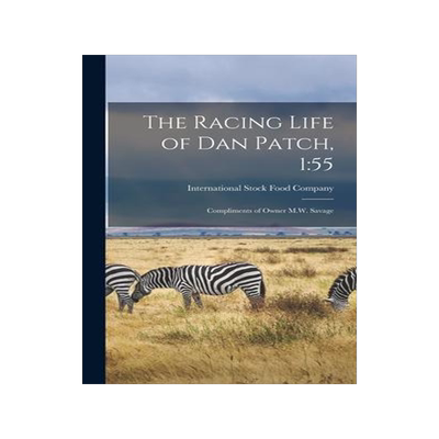 [预订]The Racing Life of Dan Patch, 1: 55 [microform]: Compliments of Owner M.W. Savage 9781013756825