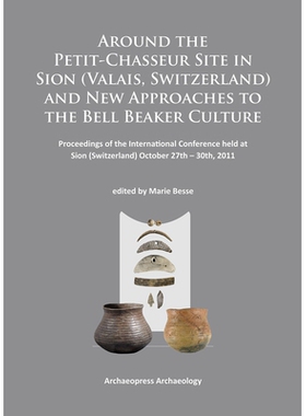 预订 Around the Petit-Chasseur Site in Sion (Valais, Switzerland) and New Approaches to the Bell Beaker Culture: Proceed