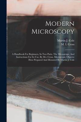 [预订]Modern Microscopy: A Handbook For Beginners, In Two Parts. The Microscope, And Instructions For Its  9781016628419