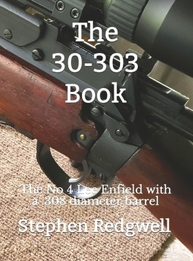 预订 The 30-303 Book: The No 4 Lee Enfield with a .308 diameter barrel: 9781692102357