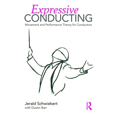 预订 Expressive Conducting: Movement and Performance Theory for Conductors 管理者的行动和表现理论: 9781138636644