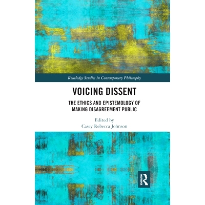 预订 Voicing Dissent: The Ethics and Epistemology of Making Disagreement Public 表达异议：公开异议的伦理与认识论: 978036