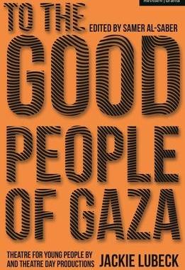 [预订]To the Good People of Gaza: Theatre for Young People by Jackie Lubeck and Theatre Day Productions 9781350261815