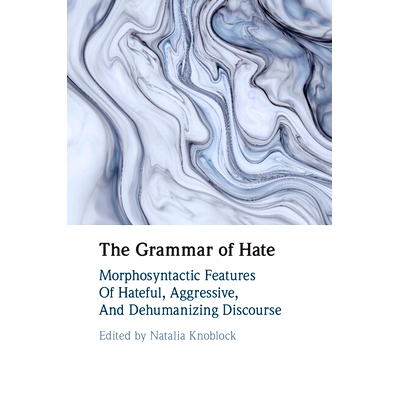 预订 The Grammar of Hate: Morphosyntactic Features of Hateful, Aggressive, and Dehumanizing Discourse 仇恨的语法：仇恨、