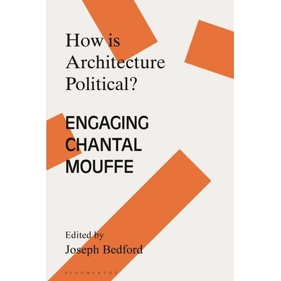 预订 How is Architecture Political?: Engaging Chantal Mouffe 建筑如何具有政治性？对话尚塔尔・莫菲: 9781350263109