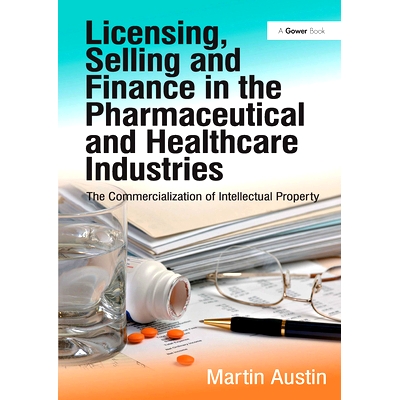 预订 Licensing, Selling and Finance in the Pharmaceutical and Healthcare Industries: The Commercialization of Intellectu