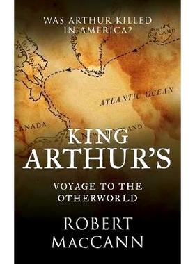预订 King Arthur’s Voyage to the Otherworld: Was Arthur killed in America?: 9780994510204