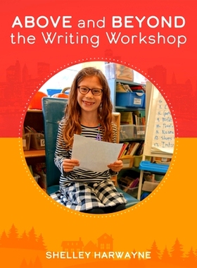 预订 Above and Beyond the Writing Workshop 写作研讨会之上与之外: 9781625314307