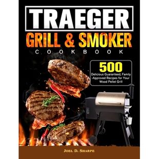 预订 Traeger Wood Pellet Grill & Smoker Cookbook: 500 Delicious Guaranteed, Family-Approved Recipes for Your Wood Pellet