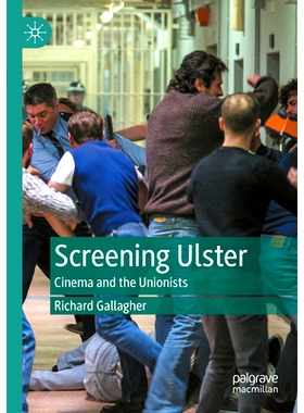 预订 Screening Ulster: Cinema and the Unionists 屏幕上的阿尔斯特：电影与统一主义: 9783031234385
