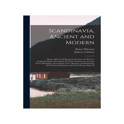 [预订]Scandinavia, Ancient and Modern: Being a History Of Denmark, Sweden, and Norway: Comprehending a Des 9781015970854