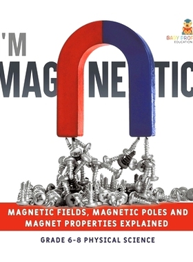 预订 I’m Magnetic! Magnetic Fields, Magnetic Poles and Magnet Properties Explained Grade 6-8 Physical Science: 97815419