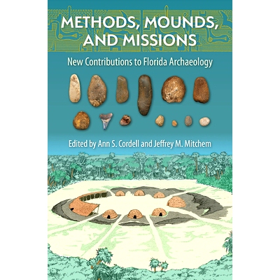 预订 Methods, Mounds, and Missions 方法，土丘和任务：佛罗里达考古学的新贡献: 9781683402138