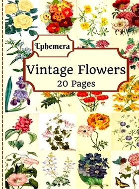 预订 Vintage Flowers Ephemera: 20 Pages Of Beautiful Color Pictures To Use In Your Junk Journals, Scrapbooking, Or Alter