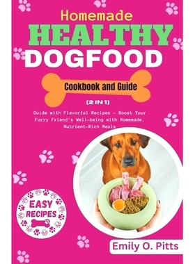 预订 Homemade Healthy Dog Food Cookbook and Guide: [2 in 1] Guide with Flavorful Recipes - Boost Your Furry Friend’s We