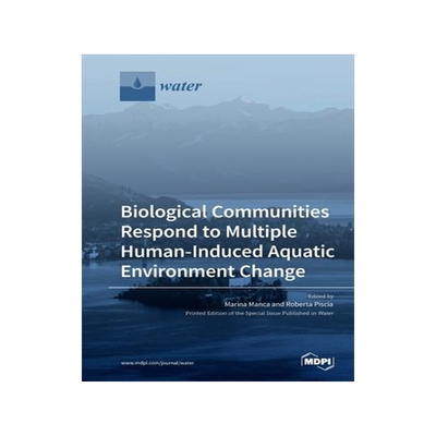 [预订]Biological Communities Respond to Multiple Human-Induced Aquatic Environment Change 9783039285440