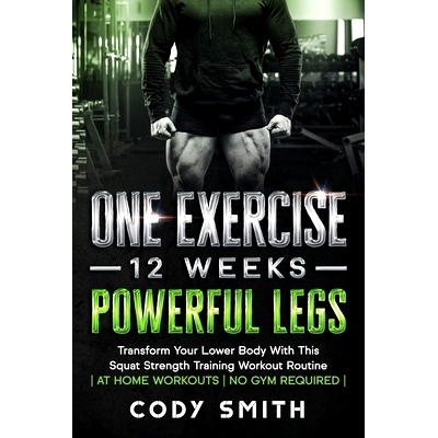 预订 One Exercise, 12 Weeks, Powerful Legs: Transform Your Lower Body With This Squat Strength Training Workout Routine
