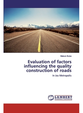 预订 Evaluation of factors influencing the quality construction of roads: In Jos Metropolis: 9786202552028