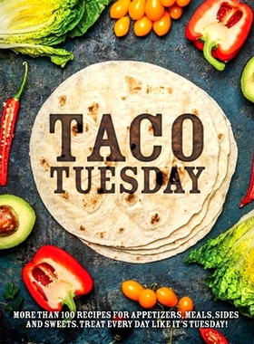 预订 Taco Tuesday: More Than 100 Recipes for Appetizers, Meals, Sides and Sweets. Treat Every Day Like It's Tuesday!